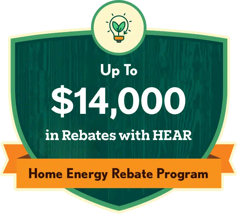 up to $14,000 in rebates with HEAR - home energy rebate program